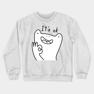 It's ok frog Crewneck Sweatshirt